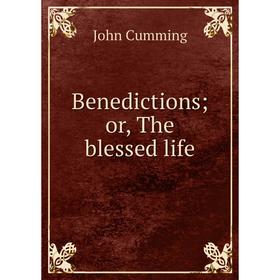 

Книга Benedictions; or, The blessed life