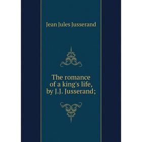 

Книга The romance of a king's life, by J.J. Jusserand