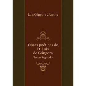 

Книга Obras poéticas de D Luis de GóngoraTomo Segundo