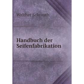 

Книга Handbuch der Seifenfabrikation