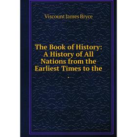 

Книга The Book of History: A History of All Nations from the Earliest Times to the