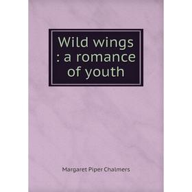 

Книга Wild wings: a romance of youth