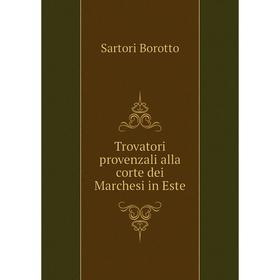 

Книга Trovatori provenzali alla corte dei Marchesi in Este