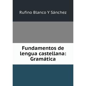 

Книга Fundamentos de lengua castellana: Gramática