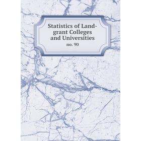 

Книга Statistics of Land-grant Colleges and Universities no. 90