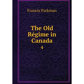

Книга The Old Régime in Canada 4