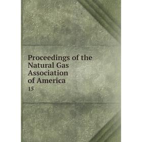 

Книга Proceedings of the Natural Gas Association of America 15