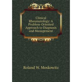 

Книга Clinical Rheumatology: A Problem-Oriented Approach to Diagnosis and Management