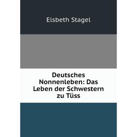 

Книга Deutsches Nonnenleben: Das Leben der Schwestern zu Tüss