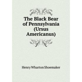 

Книга The Black Bear of Pennsylvania (Ursus Americanus)