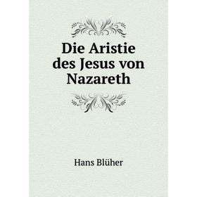 

Книга Die Aristie des Jesus von Nazareth