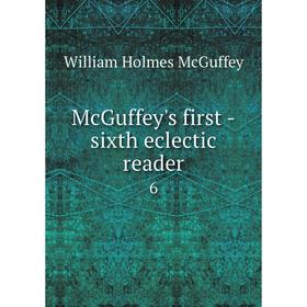 

Книга McGuffey's first -sixth eclectic reader6