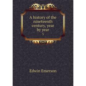 

Книга A history of the nineteenth century, year by year 3