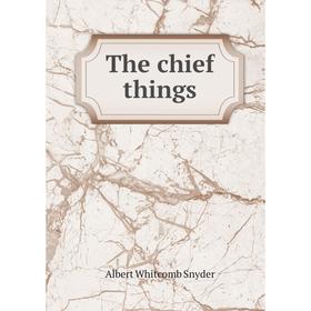 

Книга The chief things