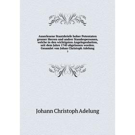 

Книга Auserlesene Staatsbriefe hoher Potentaten grosser Herren und andrer Standespersonen, welche in den wichtigsten Angelegenheiten, seit dem Jahre 1