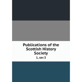 

Книга Publications of the Scottish History Society 1, ser.3