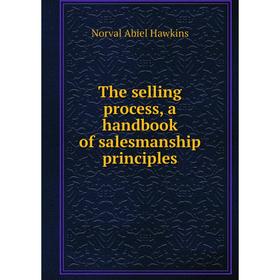 

Книга The selling process, a handbook of salesmanship principles