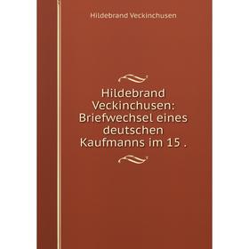 

Книга Hildebrand Veckinchusen: Briefwechsel eines deutschen Kaufmanns im 15