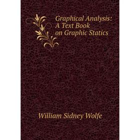 

Книга Graphical Analysis: A Text Book on Graphic Statics
