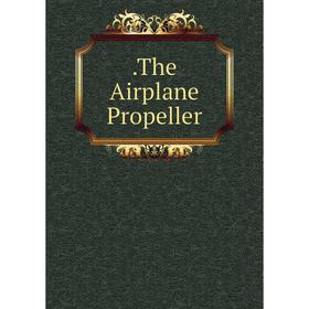 

Книга The Airplane Propeller