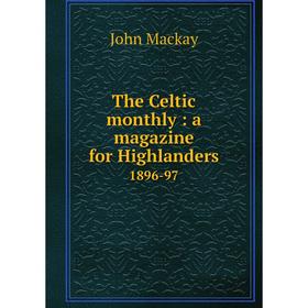 

Книга The Celtic monthly: a magazine for Highlanders 1896-97