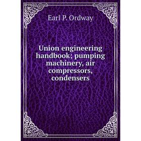 

Книга Union engineering handbook; pumping machinery, air compressors, condensers
