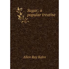 

Книга Sugar; a popular treatise
