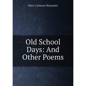 

Книга Old School Days: And Other Poems