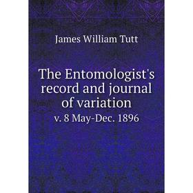 

Книга The Entomologist's record and journal of variation v. 8 May-Dec. 1896