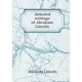 

Книга Selected writings of Abraham Lincoln