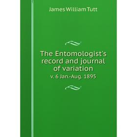 

Книга The Entomologist's record and journal of variation v. 6 Jan.-Aug. 1895