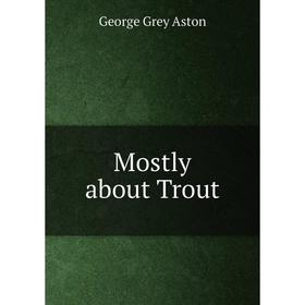 

Книга Mostly about Trout