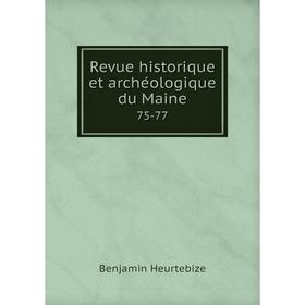 

Книга Revue historique et archéologique du Maine 75-77