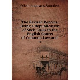 

Книга The Revised Reports: Being a Republication of Such Cases in the English Courts of Common Law and10