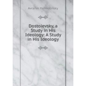 

Книга Dostoievsky, a Study in His Ideology: A Study in His Ideology