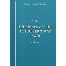 

Книга Efficiency of Life at 100 Years and More