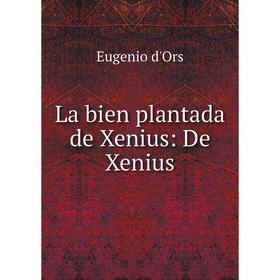 

Книга La bien plantada de Xenius: De Xenius