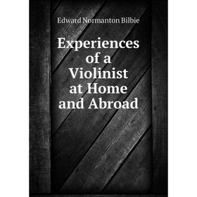 

Книга Experiences of a Violinist at Home and Abroad