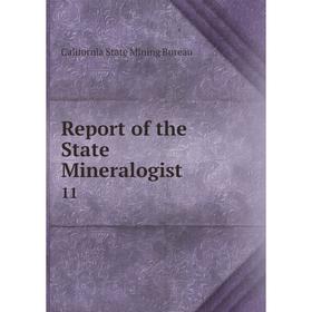 

Книга Report of the State Mineralogist 11