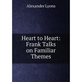 

Книга Heart to Heart: Frank Talks on Familiar Themes