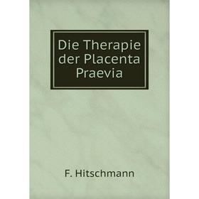 

Книга Die Therapie der Placenta Praevia