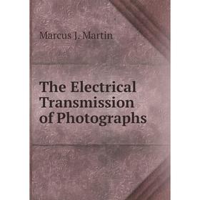 

Книга The Electrical Transmission of Photographs