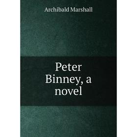 

Книга Peter Binney, a novel