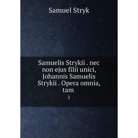 

Книга Samuelis Strykii . nec non ejus filii unici, Johannis Samuelis Strykii . Opera omnia, tam . 1