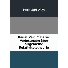 

Книга Raum. Zeit. Materie: Vorlesungen über allgemeine Relativitätstheorie