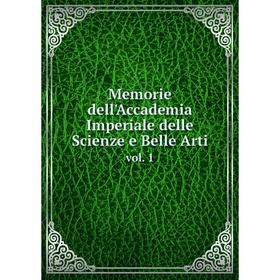 

Книга Memorie dell'Accademia Imperiale delle Scienze e Belle Artivol 1