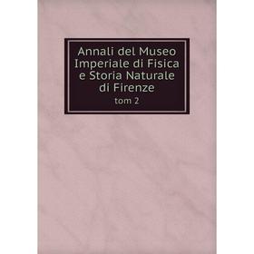 

Книга Annali del Museo Imperiale di Fisica e Storia Naturale di Firenze tom 2