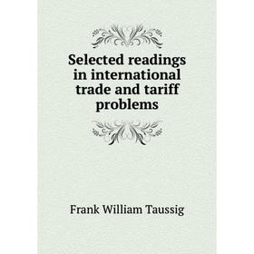 

Книга Selected readings in international trade and tariff problems