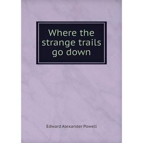 

Книга Where the strange trails go down