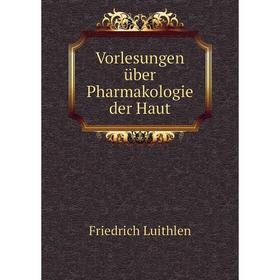 

Книга Vorlesungen über Pharmakologie der Haut